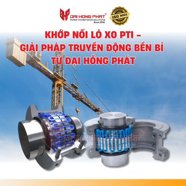 Khớp nối lò xo PTI - Giair pháp truyền động bền bỉ từ Đại Hồng Phát